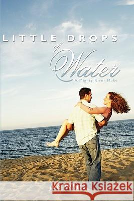 Little Drops of Water: A Mighty River Make White, Joe 9781456711252 Authorhouse - książka