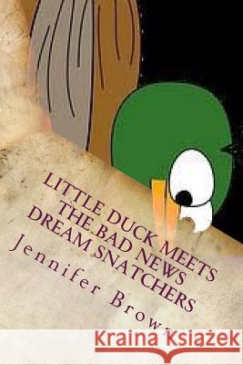 Little Duck Meets the Bad News Dream Snatchers Jennifer D. Brown 9781517504809 Createspace - książka