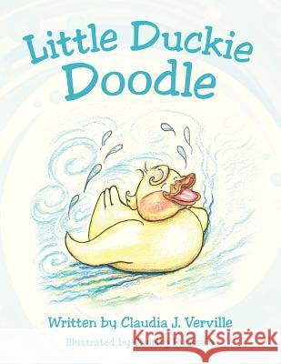 Little Duckie Doodle Claudia J. Verville 9781481704076 Authorhouse - książka