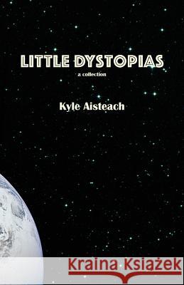 Little Dystopias Kyle Aisteach 9781943305018 Lightning Cellar Publications - książka