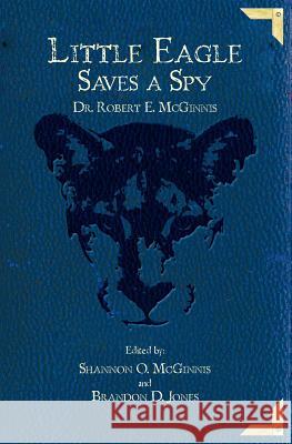 Little Eagle Saves a Spy Dr Robert E. McGinnis 9781450555852 Createspace - książka