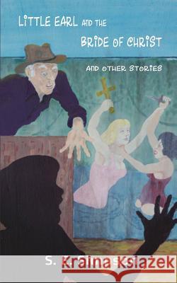 Little Earl and the Bride of Christ and Other Stories S. E. Simpson 9781515324423 Createspace - książka