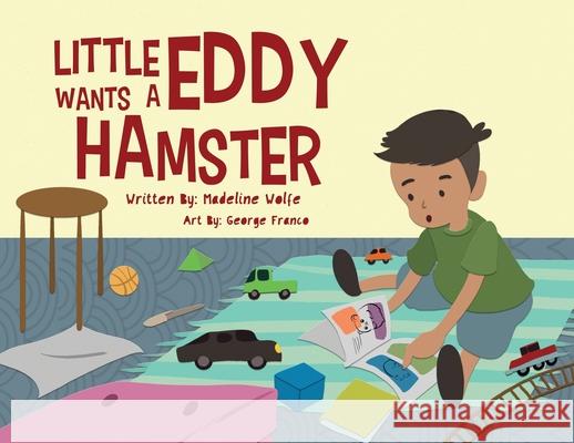 Little Eddy Wants a Hamster Madeline Wolfe George Franco 9781735694504 Madeline Wolfe - książka