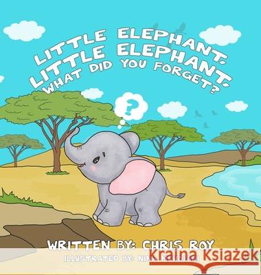 Little Elephant, Little Elephant, What Did You Forget? Chris Roy 9781777403034 Little Animal Books - książka