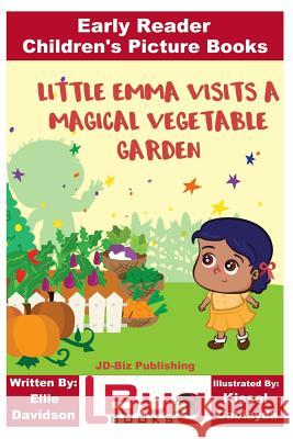 Little Emma Visits a Magical Vegetable Garden - Early Reader - Children's Picture Books John Davidson Ellie Davidson Kissel Cablayda 9781719438155 Createspace Independent Publishing Platform - książka