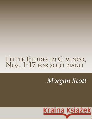 Little Etudes in C minor, Nos. 1-17 for solo piano Scott, Morgan S. 9781511405775 Createspace - książka