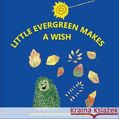 Little Evergreen Makes a Wish T. S. Gantt T. S. Gantt Victoria Sharp Giles 9781546476740 Createspace Independent Publishing Platform - książka