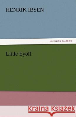 Little Eyolf Henrik Ibsen   9783842432369 tredition GmbH - książka