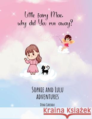 Little fairy Mae, why did you run away?: Sophie and Lulu adventures Dina Careddu 9781738495726 Dinacareddu - książka