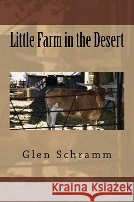 Little Farm in the Desert Glen R. Schramm 9781539073123 Createspace Independent Publishing Platform - książka