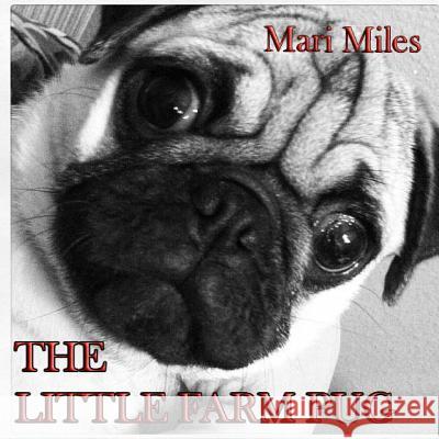 Little Farm Pug Mari Miles 9781491289679 Createspace - książka