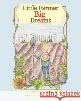 Little Farmer Big Dreams Thomas P. Clemmens Sarah Ann Locascio 9781482092493 Createspace - książka