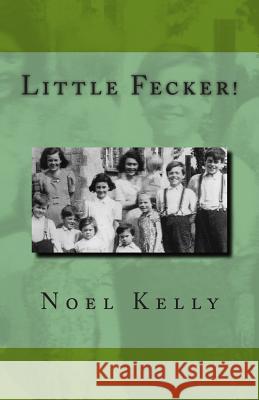 Little Fecker! Noel Kelly 9781494387730 Createspace - książka