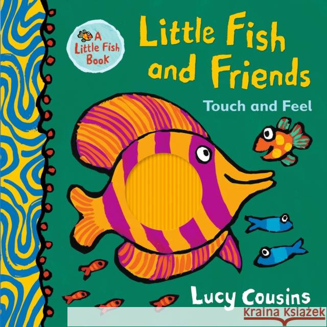 Little Fish and Friends: Touch and Feel Lucy Cousins 9781406385946 Walker Books Ltd - książka