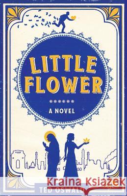 Little Flower Ted Oswald 9780988600553 Dispatch Publishing - książka