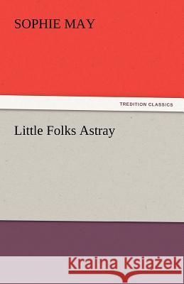 Little Folks Astray Sophie May   9783842448803 tredition GmbH - książka