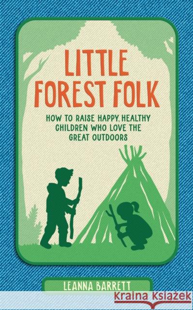 Little Forest Folk: How to Raise Happy, Healthy Children Who Love the Great Outdoors Barrett, Leanna 9780008586478 HarperCollins Publishers - książka