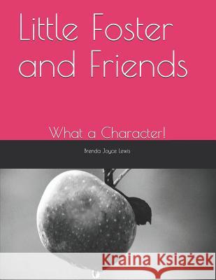 Little Foster and Friends: What a Character! Brenda Joyce Lewis 9781070178196 Independently Published - książka