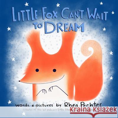 Little Fox Can't Wait to Dream: A Rhyming Bedtime Story Rhea Pechter Rhea Pechter 9781732745902 Little Stories for Tiny People - książka