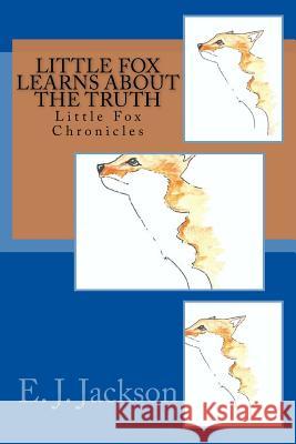 Little Fox Learns about The Truth Jackson, E. J. 9781537277844 Createspace Independent Publishing Platform - książka