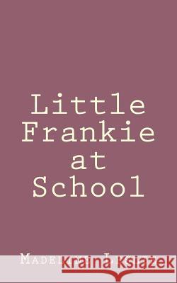 Little Frankie at School Madeline Leslie 9781492889755 Createspace - książka