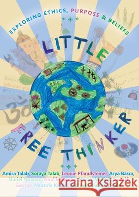 Little Free Thinker: Exploring Ethics, Purpose & Beliefs Amira Talab, Soraya Talab, Leonie Pfandlsteiner 9783903135055 Comeon-Verlag - książka
