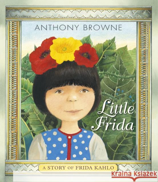 Little Frida: A Story of Frida Kahlo Anthony Browne 9781406381221 Walker Books Ltd - książka