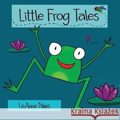 Little Frog Tales Leanne Nipps 9781967609055 Independent Cloud Publishing - książka