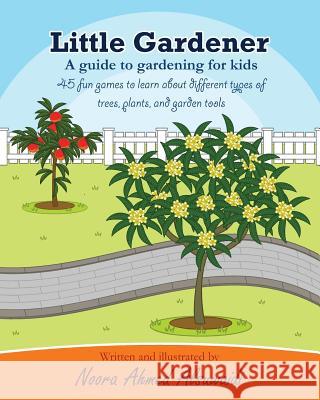 Little Gardener: A guide to gardening for kids Alsuwaidi, Noora Ahmed 9781544804323 Createspace Independent Publishing Platform - książka