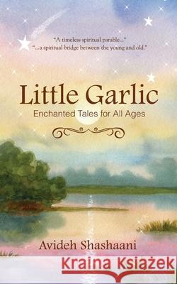 Little Garlic: Enchanted Tales for All Ages Avideh Shashaani 9781954332010 Wyatt-MacKenzie Publishing - książka