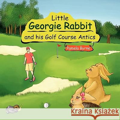 Little Georgie Rabbit and his Golf Course Antics Byrne, Pamela 9781453579817 Xlibris Corporation - książka