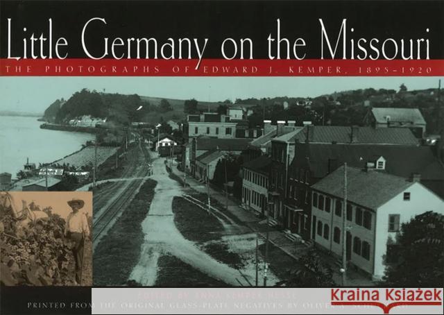 Little Germany on the Missouri, 1: The Photographs of Edward J. Kemper, 1895-1920 Hesse, Anna Kemper 9780826212054 University of Missouri Press - książka