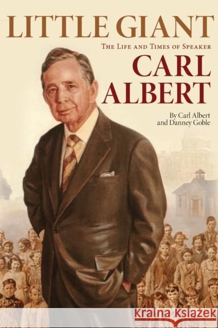 Little Giant: The Life and Times of Speaker Carl Albert Carl Albert Danney Goble 9780806132006 University of Oklahoma Press - książka