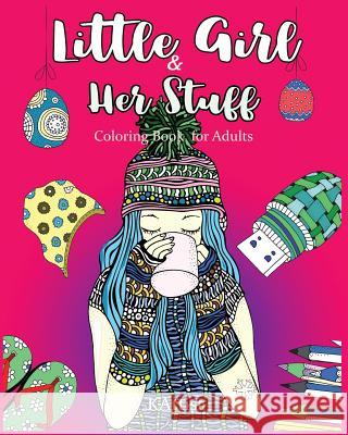 Little Girl & Her Stuff K. Artist V. Art Adult Colorin 9781544272092 Createspace Independent Publishing Platform - książka