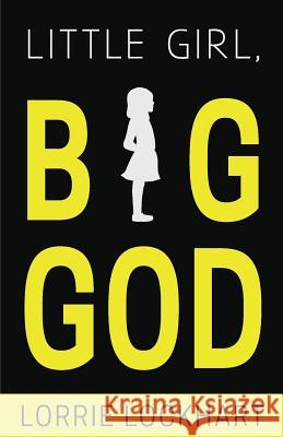 Little Girl Big God Lorrie Lockhart 9781943004058 Authenticity Book House - książka