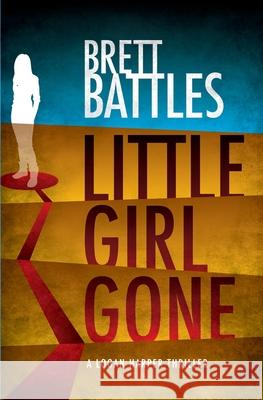 Little Girl Gone: A Logan Harper Thriller Brett Battles 9781461189282 Createspace - książka