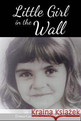 Little Girl in the Wall Donna Casasanta, Debbie Brooks 9781645310730 Newman Springs Publishing, Inc. - książka