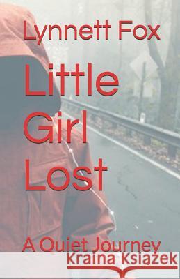 Little Girl Lost: A Quiet Journey Lynnett Fox 9781983890796 Createspace Independent Publishing Platform - książka