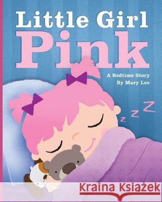 Little Girl Pink: A Bedtime Story Mary Lee 9781508557050 Createspace - książka