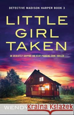 Little Girl Taken: An absolutely gripping and heart-pounding crime thriller Wendy Dranfield 9781800198425 Bookouture - książka