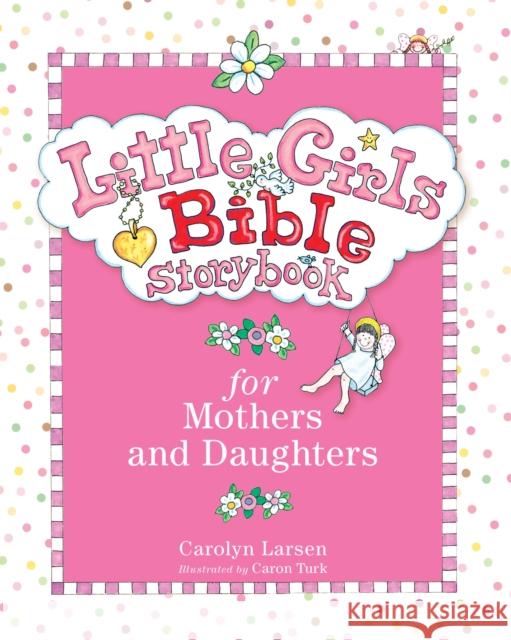 Little Girls Bible Storybook for Mothers and Daughters Carolyn Larsen 9780801015472 Baker Books - książka