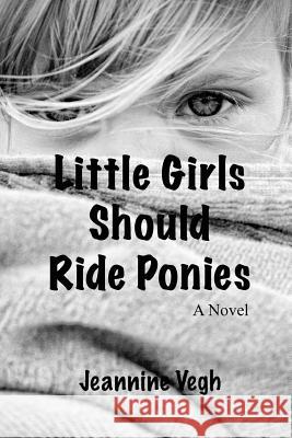 Little Girls Should Ride Ponies Jeannine Vegh 9781461159643 Createspace - książka