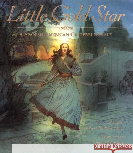 Little Gold Star: A Spanish American Cinderella Tale Robert D. Sa Sergio Martinez 9780688147808 HarperCollins Publishers - książka