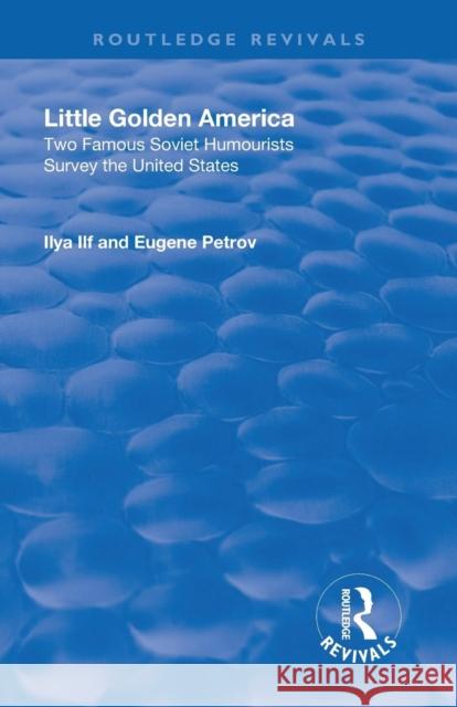 Little Golden America: Two Famous Soviet Humourists Survey the United States Ilf, Ilya 9781138567511 Routledge - książka