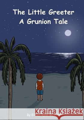 Little Greeter: A Grunion Tale Eileen R. McMillen 9781983854965 Createspace Independent Publishing Platform - książka