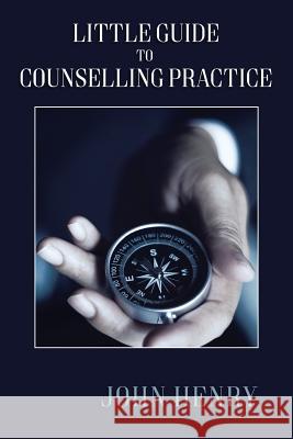 Little Guide to Counselling Practice John Henry 9781543404180 Xlibris - książka