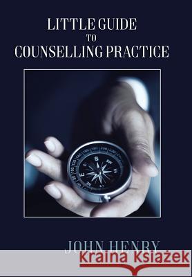 Little Guide to Counselling Practice John Henry 9781543404197 Xlibris - książka