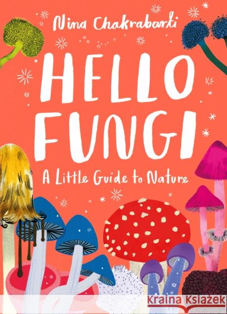 Little Guides to Nature: Hello Fungi Nina Chakrabarti 9781510230453 Hachette Children's Group - książka