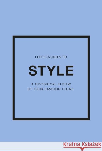 Little Guides to Style III: A Historical Review of Four Fashion Icons Emma Baxter-Wright Emmanuelle Dirix Karen Homer 9781802796315 Welbeck Publishing Group - książka
