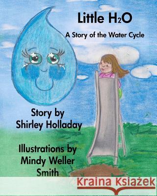 Little H 2 O: A Story About the Rain Cycle Smith, Mindy Weller 9781453892954 Createspace - książka